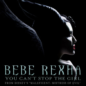 อัลบัม You Can't Stop The Girl (From Disney's "Maleficent: Mistress of Evil") ศิลปิน Bebe Rexha