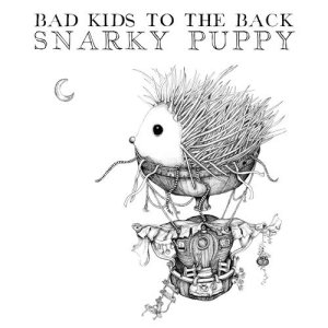 收聽Snarky Puppy的Bad Kids To The Back歌詞歌曲