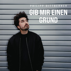 Listen to Gib mir einen Grund song with lyrics from Philipp Dittberner