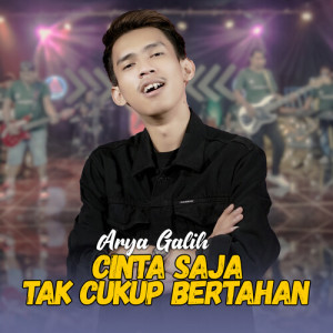 Dengarkan Cinta Saja Tak Cukup Bertahan lagu dari Arya Galih dengan lirik
