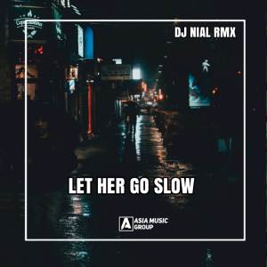 收聽Dj Nial Rmx的DJ LET HER GO SLOW BASS歌詞歌曲