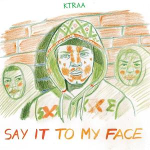 收聽Ktraa的Say It To My Face (Explicit)歌詞歌曲