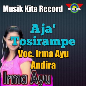 Listen to Aja' Tosirampe song with lyrics from Irma Ayu Andira