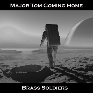 Dengarkan Major Tom Coming Home lagu dari Brass Soldiers dengan lirik