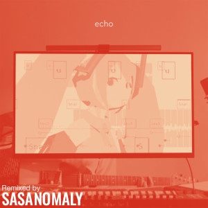 higma的专辑echo (Sasanomaly Remix)