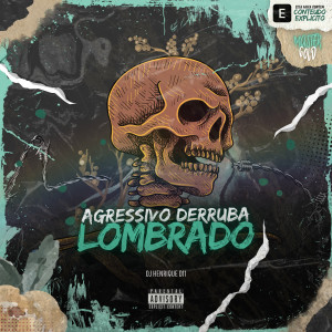Listen to Agressivo Derruba Lombrado (Explicit) song with lyrics from Dj Henrique 011