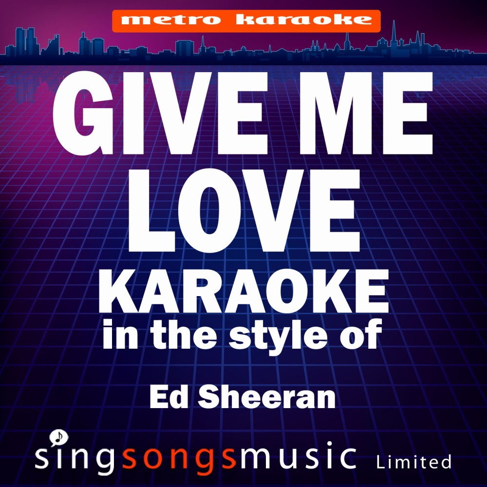 Give Me Love (In the Style of Ed Sheeran) [Karaoke Version] (Karaoke Version)