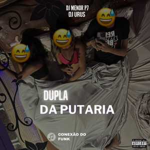 DJ Menor P7的專輯Dupla da Putaria (Explicit)