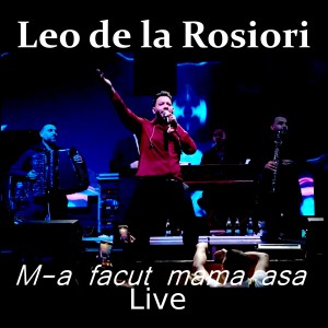 Listen to M-a facut mama asa (Live) song with lyrics from Leo de la Rosiori