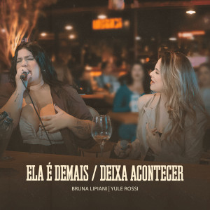 Bruna Lipiani的专辑Ela É Demais / Deixa Acontecer ( Ao Vivo )