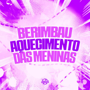 DJ JHOW ZS的專輯Berimbau Aquecimento Das Meninas (Explicit)