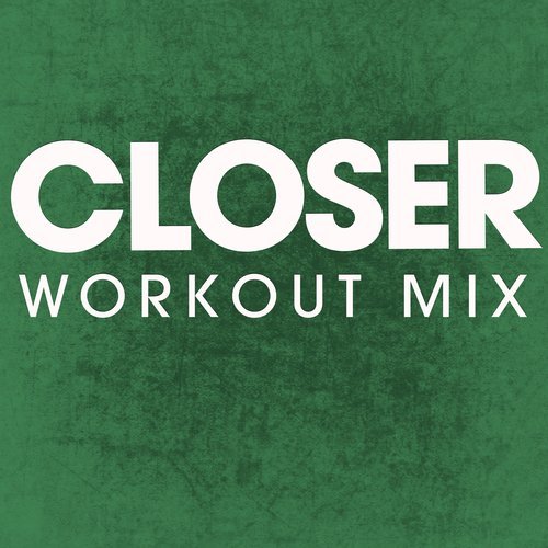 Closer (Extended Workout Mix)