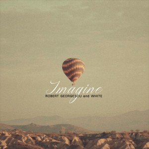 ดาวน์โหลดและฟังเพลง Imagine (Extended Rework) พร้อมเนื้อเพลงจาก Robert Georgescu