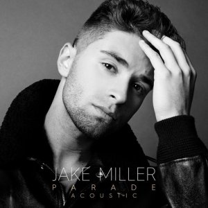 收聽Jake Miller的Parade (Acoustic Version) (Acoustic)歌詞歌曲