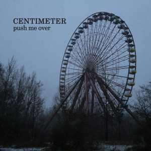 ดาวน์โหลดและฟังเพลง Push Me Over (Visual Version) พร้อมเนื้อเพลงจาก Centimeter
