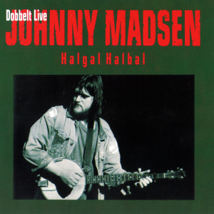 อัลบัม Halgal Halbal (Live) ศิลปิน Johnny Madsen