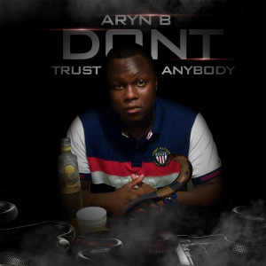 Dengarkan lagu Don't Trust Anybody (Explicit) nyanyian Aryn B dengan lirik