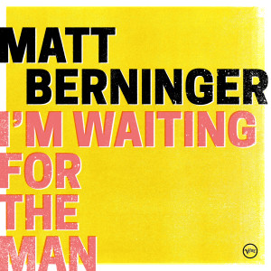 Matt Berninger的專輯I’m Waiting For The Man