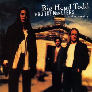ดาวน์โหลดและฟังเพลง Sister Sweetly (LP版) พร้อมเนื้อเพลงจาก Big Head Todd and The Monsters