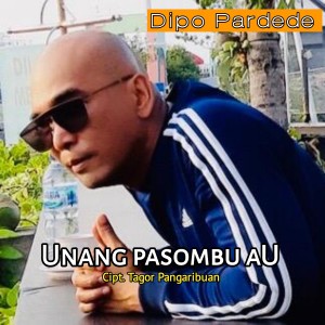 Album UNANG PASOMBU AU oleh Dipo Pardede