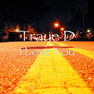 ดาวน์โหลดและฟังเพลง I Love You พร้อมเนื้อเพลงจาก Traye D