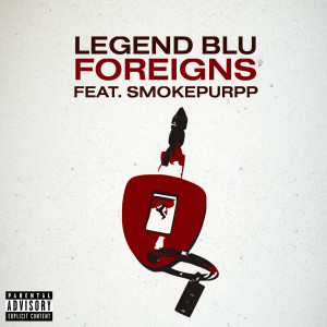 ดาวน์โหลดและฟังเพลง Foreigns (feat. Smokepurpp) (Explicit) พร้อมเนื้อเพลงจาก Legend BLU