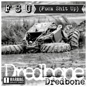 Dengarkan lagu F S U (**** **** Up) (Explicit) nyanyian Dredbone dengan lirik