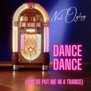 Listen to Dance Dance (You've Put Me in a Trance) song with lyrics from Neil Ogley