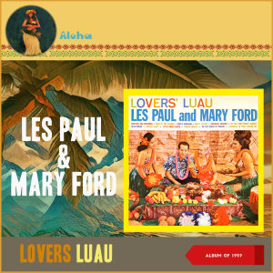 Les Paul & Mary Ford的專輯Lovers´ Luau (Album of 1959)
