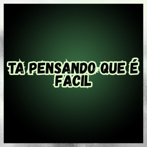 Album TA PENSANDO QUE É FACIL (Explicit) from DJ RIICK ORIGINAL
