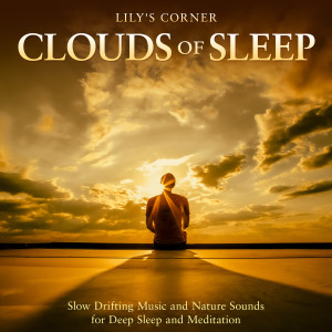 Album Clouds of Sleep: Slow Drifting Music and Nature Sounds for Deep Sleep and Meditation oleh Lily's Corner