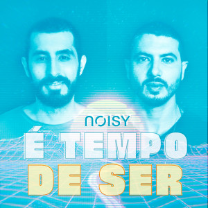 Listen to É Tempo de Ser song with lyrics from Noisy