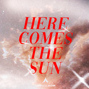 Campsite Dream的專輯Here Comes The Sun