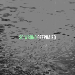收聽GeePhaizo的So Wrong (Explicit)歌詞歌曲