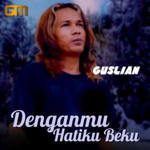 Dengarkan Denganmu Hatiku Beku lagu dari Guslian dengan lirik