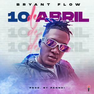 Dengarkan 10 de Abril (Explicit) lagu dari Bryant Flow dengan lirik