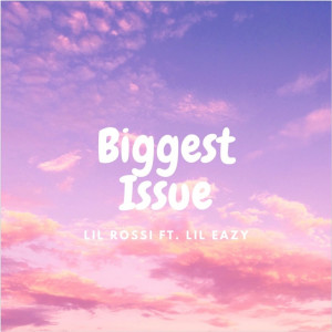 收聽Lil Rossi的Biggest Issue (Explicit)歌詞歌曲