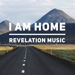 收聽Revelation Music的I Am Home歌詞歌曲