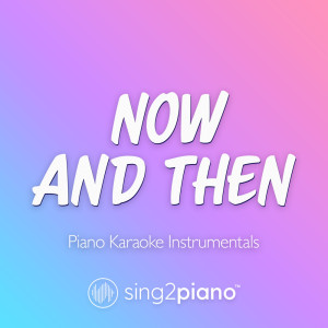 Now And Then (Piano Karaoke Instrumentals)