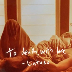 Album To Death, with Love from Kintaro
