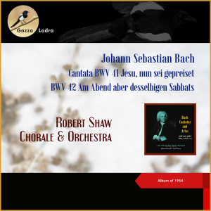 Robert Shaw的專輯Johann Sebastian Bach: Cantata BWV 41 Jesu, nun sei gepreiset - BWV 42 Am Abend aber desselbigen Sabbats (Album of 1954)