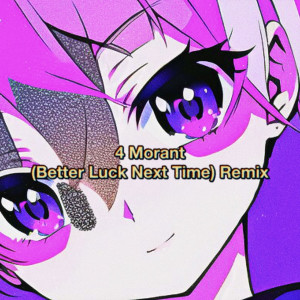 收聽F4ST的4 Morant (Better Luck Next Time) (Remix)歌詞歌曲