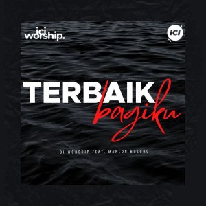 Dengarkan lagu Terbaik Bagiku nyanyian ICI Worship dengan lirik