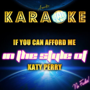 ดาวน์โหลดและฟังเพลง If You Can Afford Me (In the Style of Katy Perry) [Karaoke Version] (Karaoke Version) พร้อมเนื้อเพลงจาก Ameritz Karaoke Planet