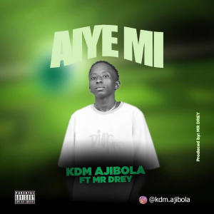 อัลบัม Aiye mi (feat. Mr Drey) ศิลปิน KDM Ajibola