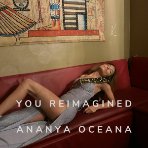 收聽Ananya Oceana的YOU REIMAGINED歌詞歌曲
