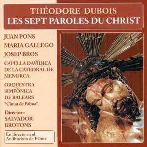 อัลบัม Théodore Dubois: Les Sept Paroles du Christ ศิลปิน Juan Pons