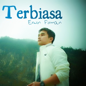 ดาวน์โหลดและฟังเพลง Terbiasa พร้อมเนื้อเพลงจาก Erwin Firman