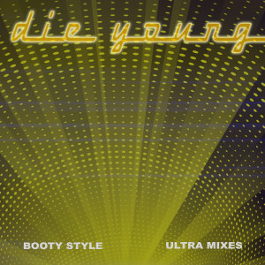 Listen to Die Young song with lyrics from Booty Style