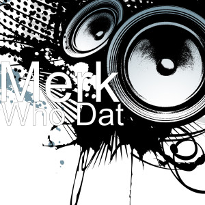 Listen to Who Dat song with lyrics from Merk